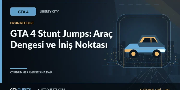 GTA 4 Stunt Jumps: Araç Dengesi ve İniş Noktası — GTAQUESTS özgün illüstrasyon kapağı