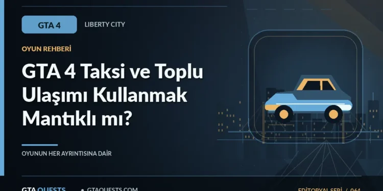 GTA 4 Taksi ve Toplu Ulaşımı Kullanmak Mantıklı mı? — GTAQUESTS özgün illüstrasyon kapağı