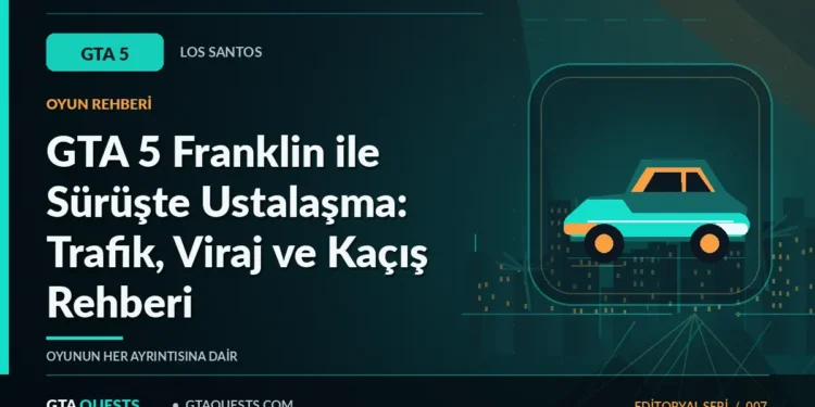 GTA 5 Franklin ile Sürüşte Ustalaşma: Trafik, Viraj ve Kaçış Rehberi — GTAQUESTS özgün illüstrasyon kapağı